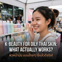 K-Beauty for Oily Thai Skin: What Actually Works?